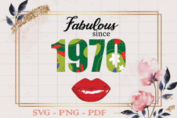 Fabulous Since 1970 Flower Birthday SVG: Graphics & Print Templates