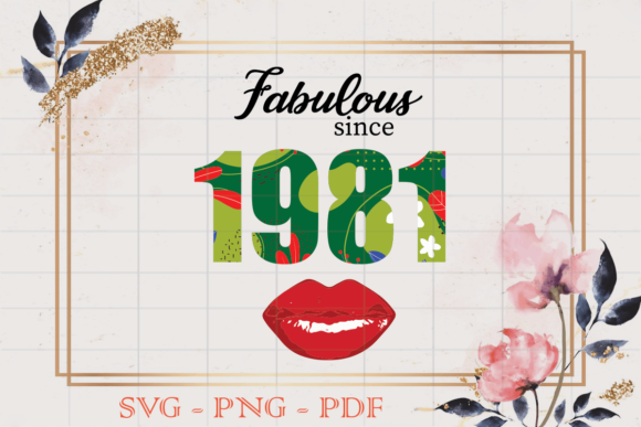 Fabulous Since 1981 Flower Birthday SVG – Graphics & Print