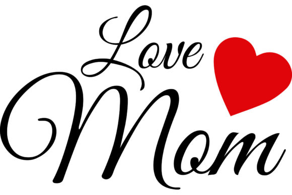 Love Mom, Mom, Mother Graphics and Print Templates